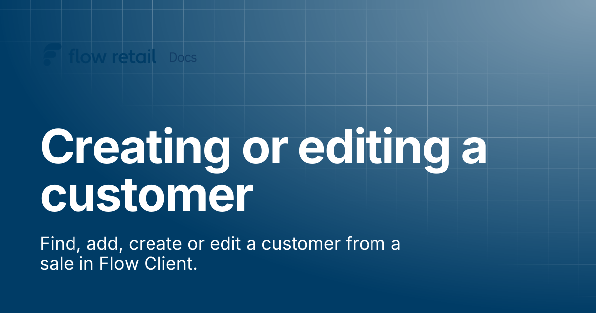 Creating or editing a customer | Flow Retail Docs
