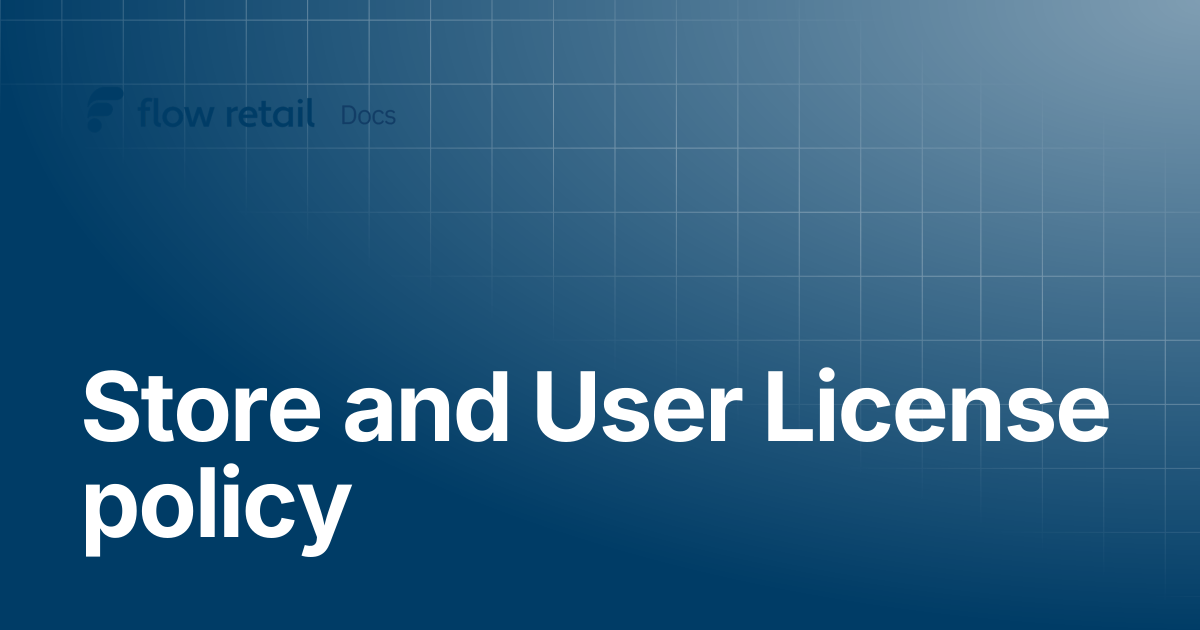 Store and User License policy | Flow Retail Docs