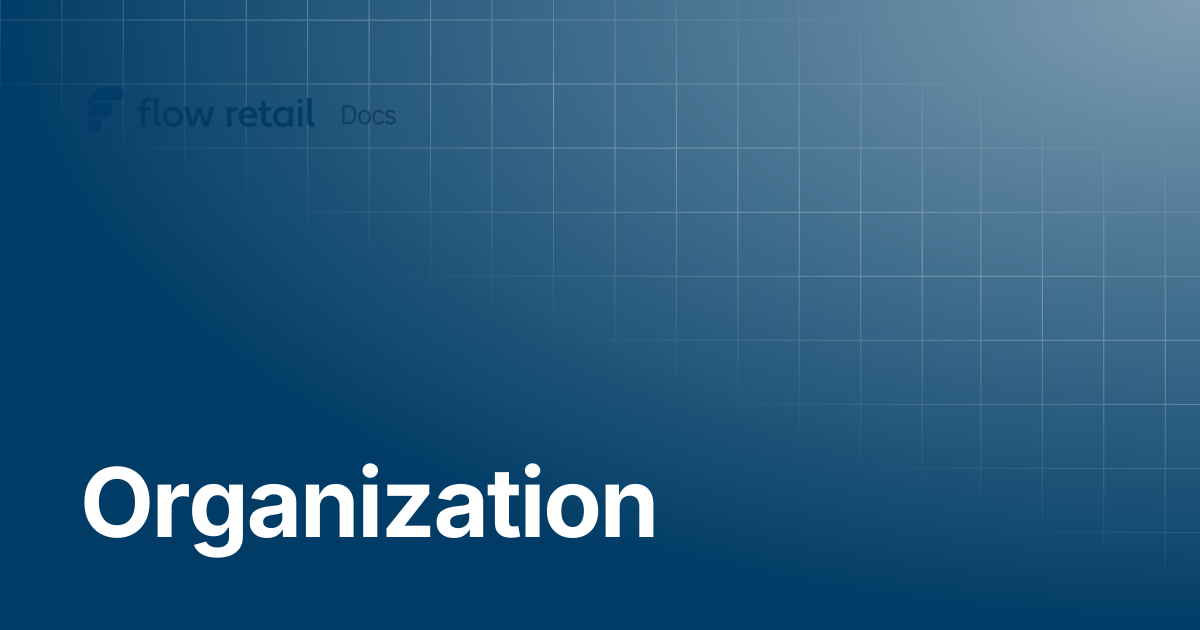 Organization | Flow Retail Docs