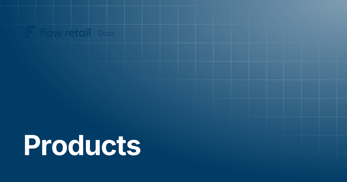 Products | Flow Retail Docs
