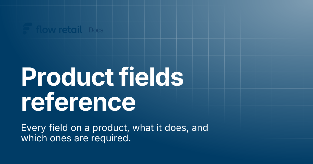 Product fields reference | Flow Retail Docs