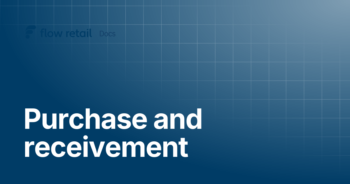 Purchase and receivement | Flow Retail Docs