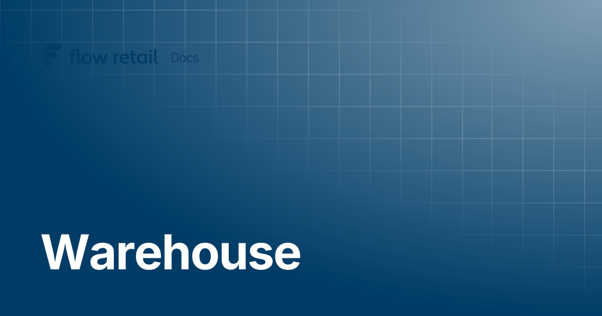 Warehouse | Flow Retail Docs